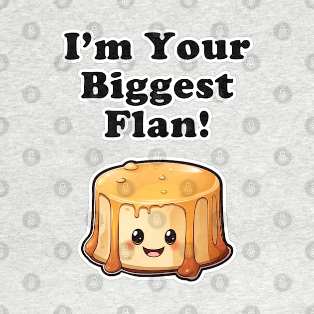 I'm your biggest Flan! by Imagequest